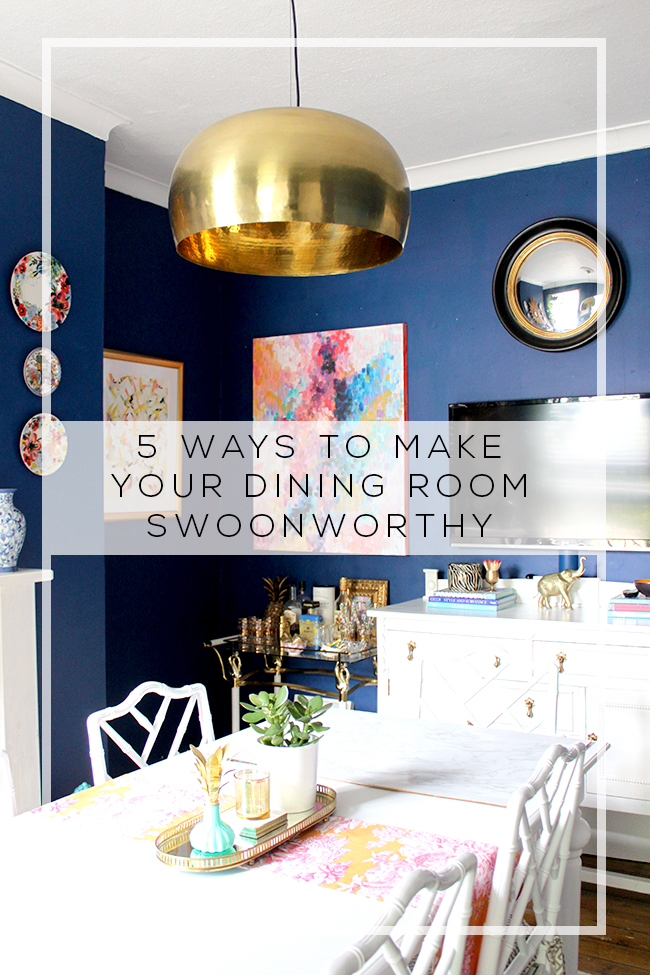 5 Ways to Make Your Dining Room Swoon Worthy