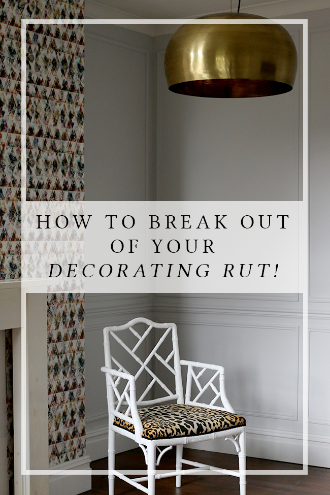 How to Break Out of Your Decorating Rut!